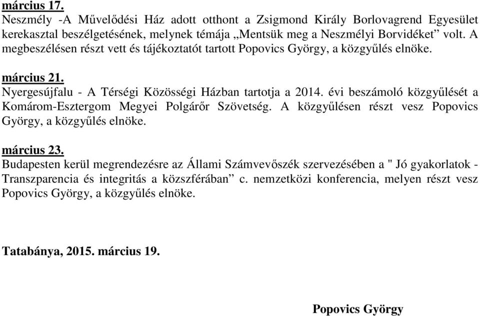 évi beszámoló közgyűlését a Komárom-Esztergom Megyei Polgárőr Szövetség. A közgyűlésen részt vesz Popovics György, a közgyűlés elnöke. március 23.