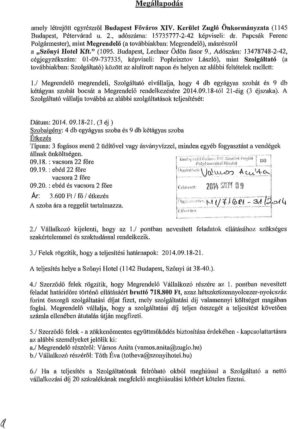 Budapest, Lechner Ödön fasor 9, Adószám: 13478748-2-42, cégjegyzékszám: 01-09-737335, képviseli: Pophrisztov László), mint Szolgáltató (a továbbiakban: Szolgáltató) között az alulírott napon és