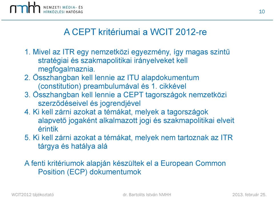 Összhangban kell lennie a CEPT tagországok nemzetközi szerződéseivel és jogrendjével 4.
