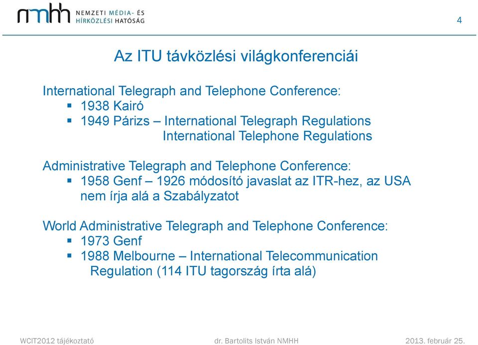 Conference: 1958 Genf 1926 módosító javaslat az ITR-hez, az USA nem írja alá a Szabályzatot World Administrative