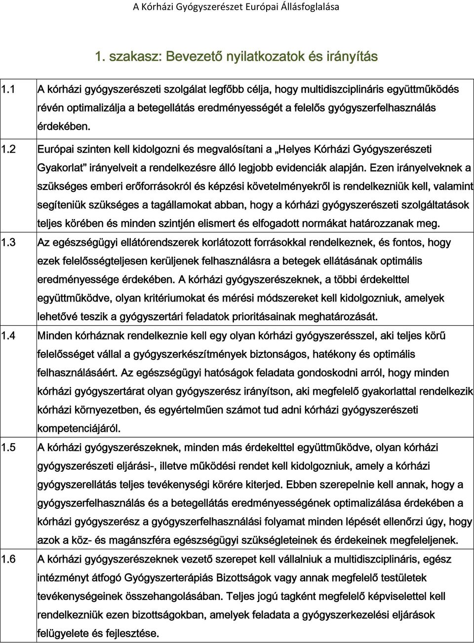 2 Európai szinten kell kidolgozni és megvalósítani a Helyes Kórházi Gyógyszerészeti Gyakorlat irányelveit a rendelkezésre álló legjobb evidenciák alapján.