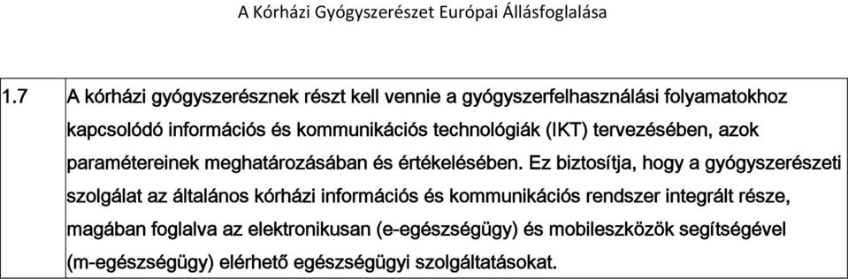 Ez biztosítja, hogy a gyógyszerészeti szolgálat az általános kórházi információs és kommunikációs rendszer integrált