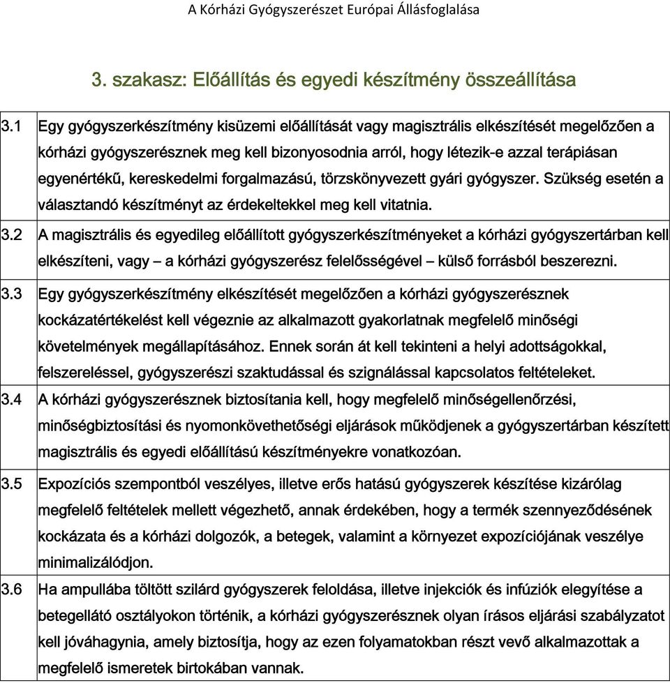 kereskedelmi forgalmazású, törzskönyvezett gyári gyógyszer. Szükség esetén a választandó készítményt az érdekeltekkel meg kell vitatnia. 3.