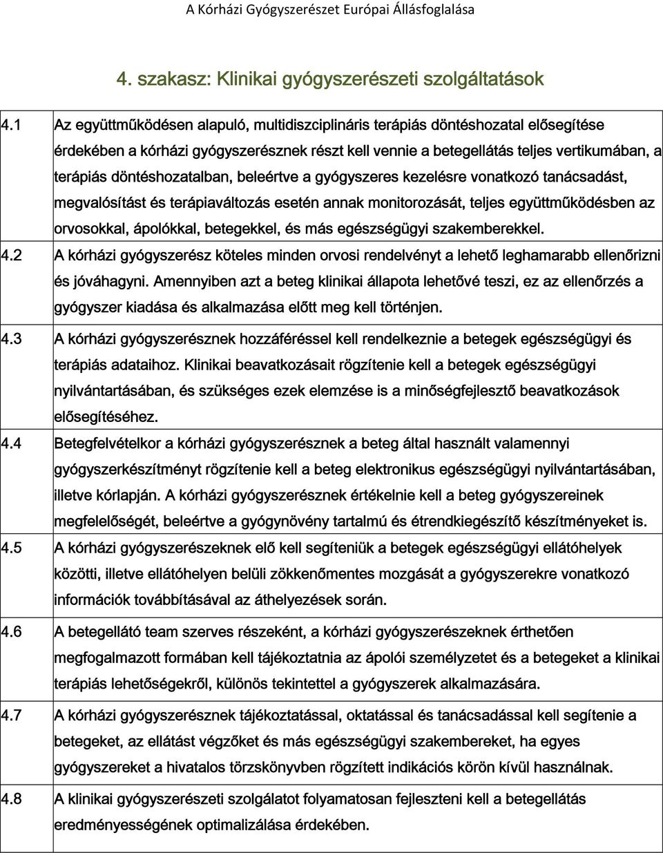 döntéshozatalban, beleértve a gyógyszeres kezelésre vonatkozó tanácsadást, megvalósítást és terápiaváltozás esetén annak monitorozását, teljes együttműködésben az orvosokkal, ápolókkal, betegekkel,