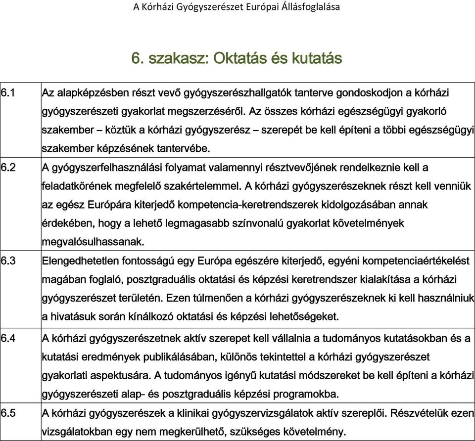 2 A gyógyszerfelhasználási folyamat valamennyi résztvevőjének rendelkeznie kell a feladatkörének megfelelő szakértelemmel.