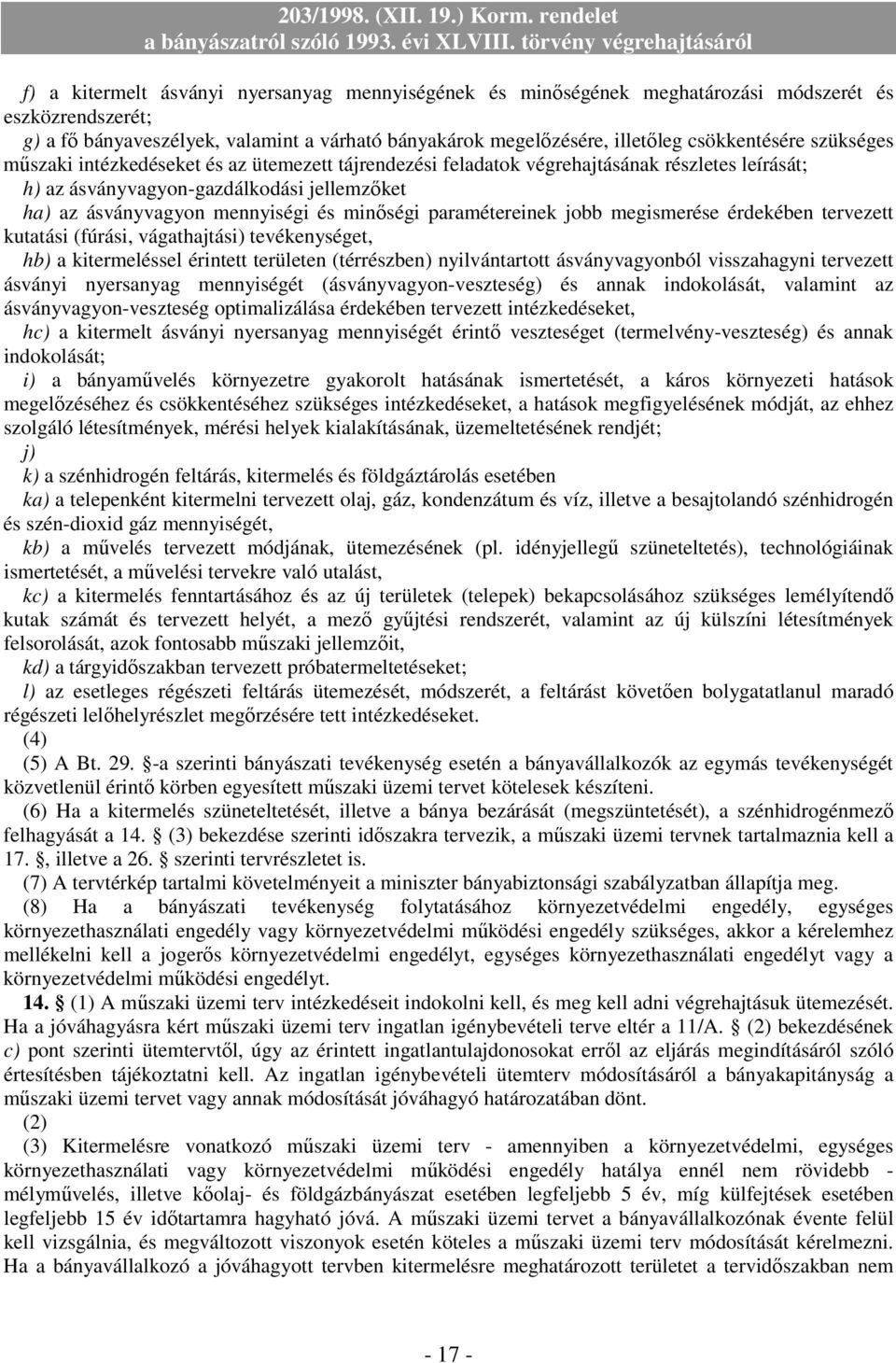 paramétereinek jobb megismerése érdekében tervezett kutatási (fúrási, vágathajtási) tevékenységet, hb) a kitermeléssel érintett területen (térrészben) nyilvántartott ásványvagyonból visszahagyni