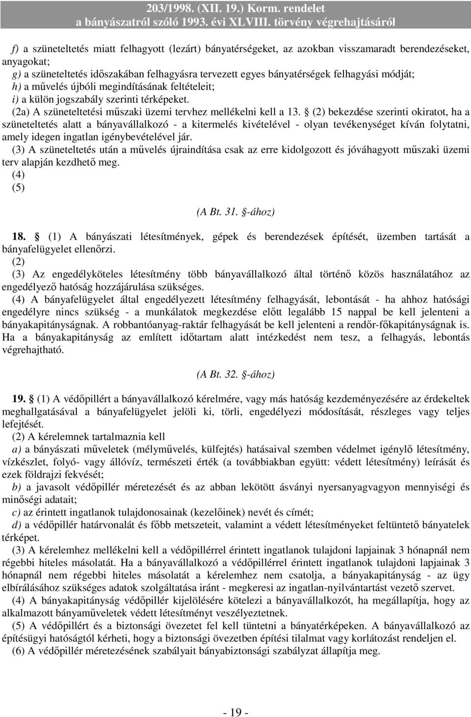 (2) bekezdése szerinti okiratot, ha a szüneteltetés alatt a bányavállalkozó - a kitermelés kivételével - olyan tevékenységet kíván folytatni, amely idegen ingatlan igénybevételével jár.