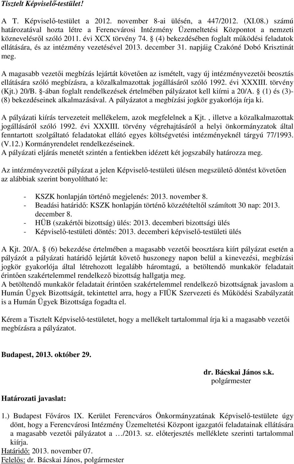 (4) bekezdésében foglalt működési feladatok ellátására, és az intézmény vezetésével 2013. december 31. napjáig Czakóné Dobó Krisztinát meg.