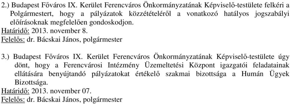 hatályos jogszabályi előírásoknak megfelelően gondoskodjon. Határidő: 2013. november 8. 3.) Budapest Főváros IX.