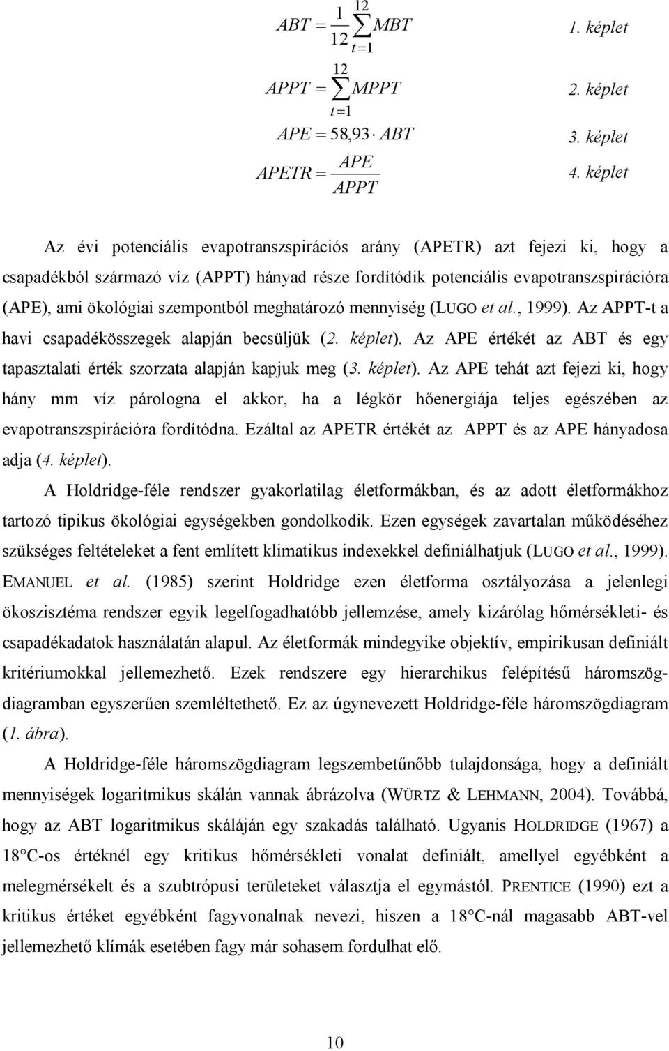 szempontból meghatározó mennyiség (LUGO et al., 1999). Az APPT-t a havi csapadékösszegek alapján becsüljük (2. képlet). Az APE értékét az ABT és egy tapasztalati érték szorzata alapján kapjuk meg (3.