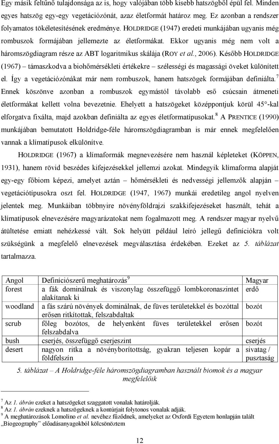 Ekkor ugyanis még nem volt a háromszögdiagram része az ABT logaritmikus skálája (ROY et al., 2006).