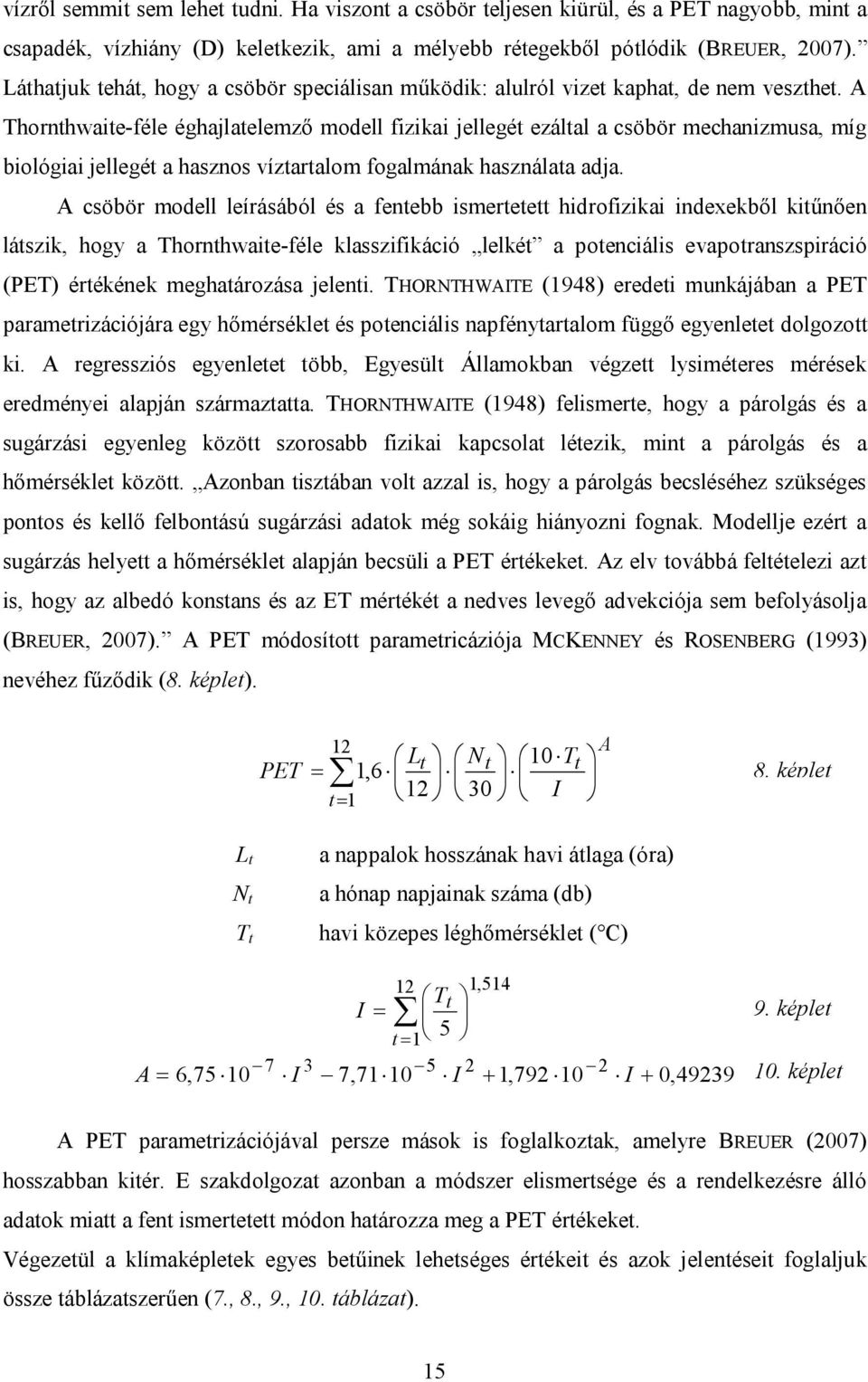 A Thornthwaite-féle éghajlatelemző modell fizikai jellegét ezáltal a csöbör mechanizmusa, míg biológiai jellegét a hasznos víztartalom fogalmának használata adja.