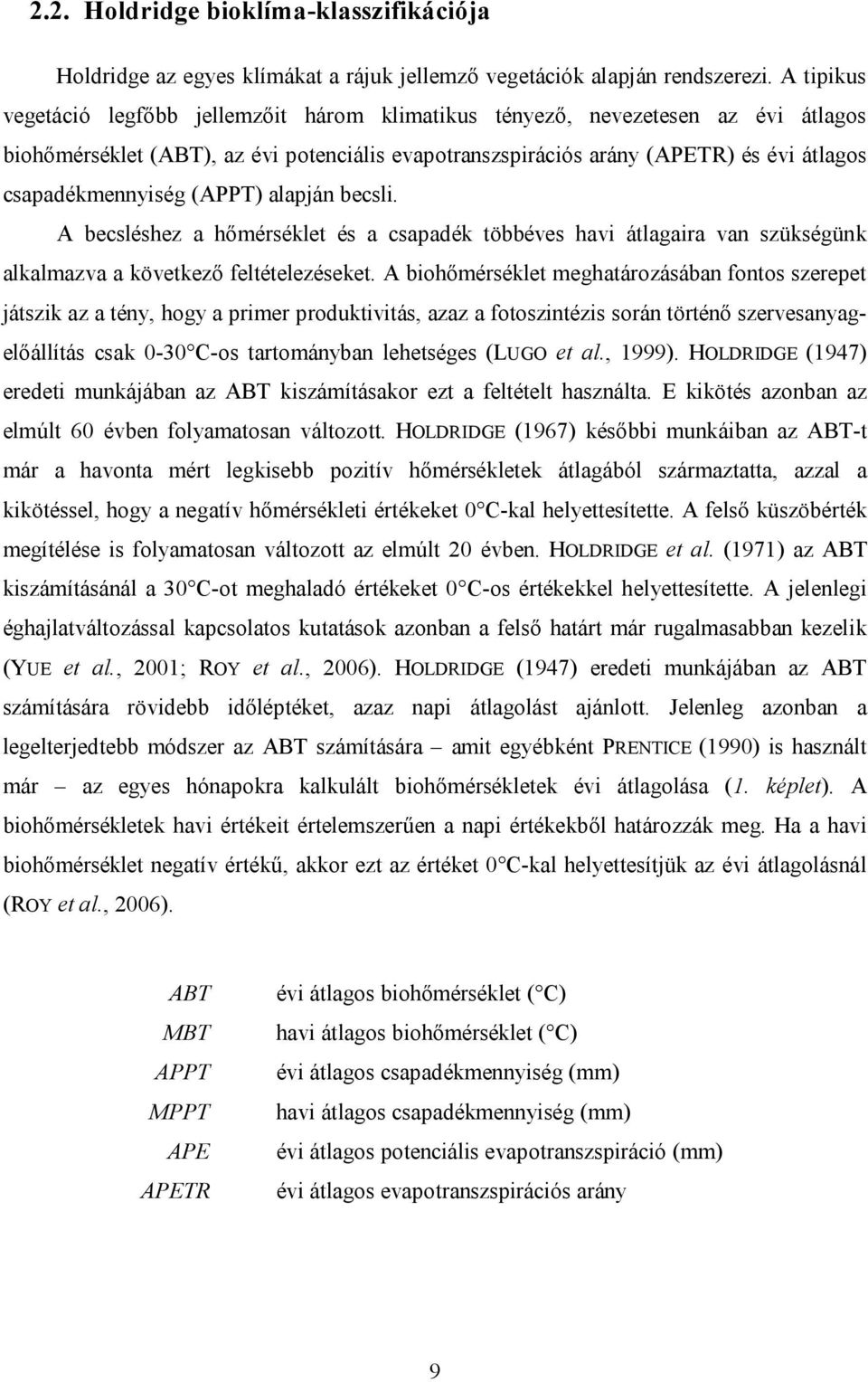 csapadékmennyiség (APPT) alapján becsli. A becsléshez a hőmérséklet és a csapadék többéves havi átlagaira van szükségünk alkalmazva a következő feltételezéseket.