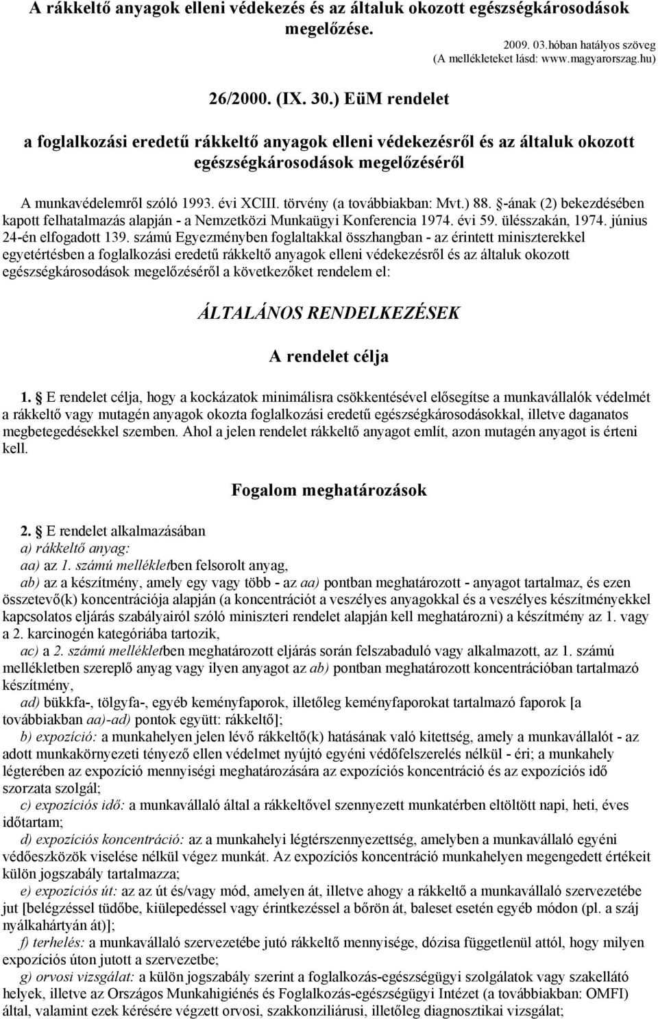 törvény (a továbbiakban: Mvt.) 88. -ának (2) bekezdésében kapott felhatalmazás alapján - a Nemzetközi Munkaügyi Konferencia 1974. évi 59. ülésszakán, 1974. június 24-én elfogadott 139.