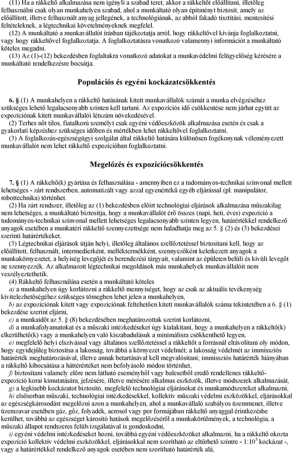 (12) A munkáltató a munkavállalót írásban tájékoztatja arról, hogy rákkeltővel kívánja foglalkoztatni, vagy hogy rákkeltővel foglalkoztatja.