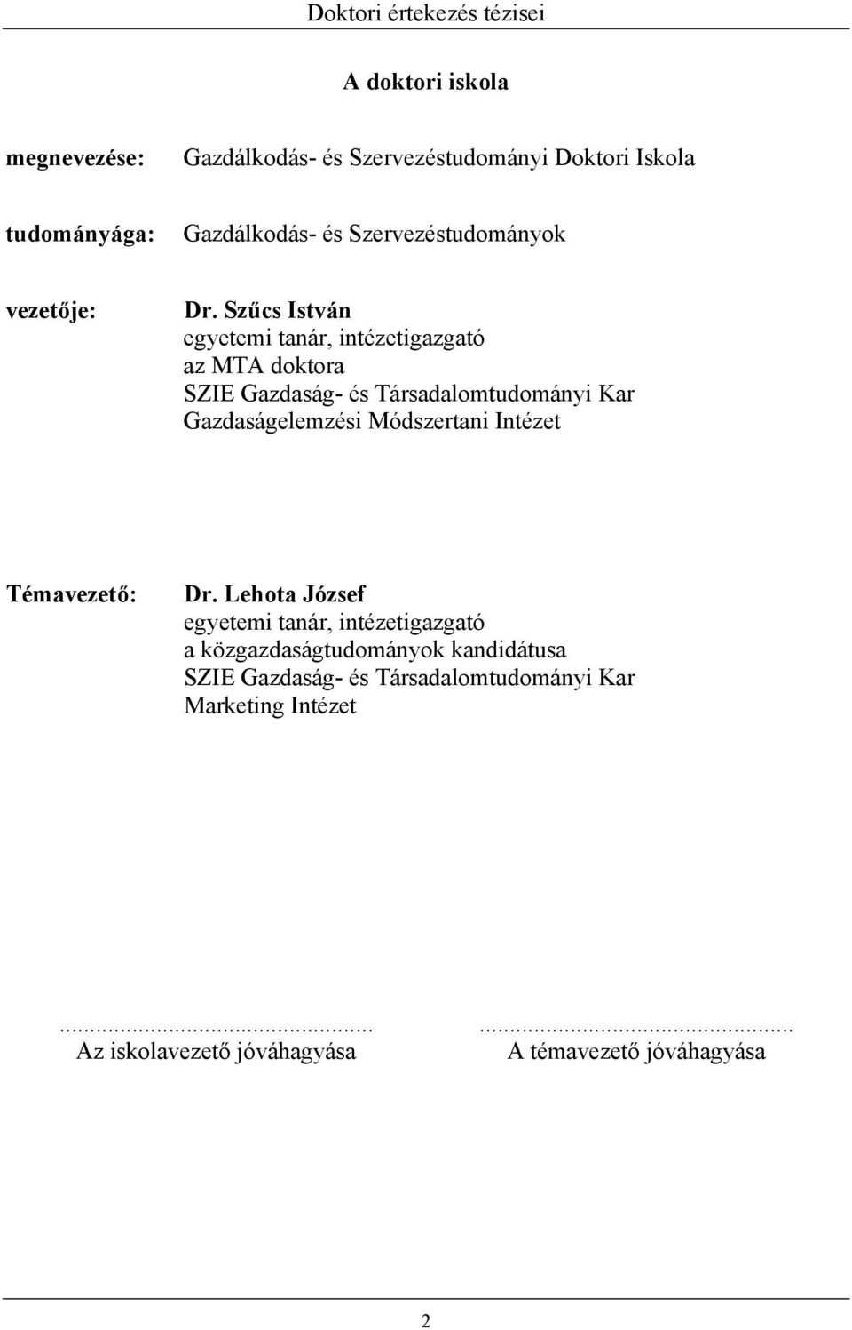 Szűcs István egyetemi tanár, intézetigazgató az MTA doktora SZIE Gazdaság- és Társadalomtudományi Kar Gazdaságelemzési