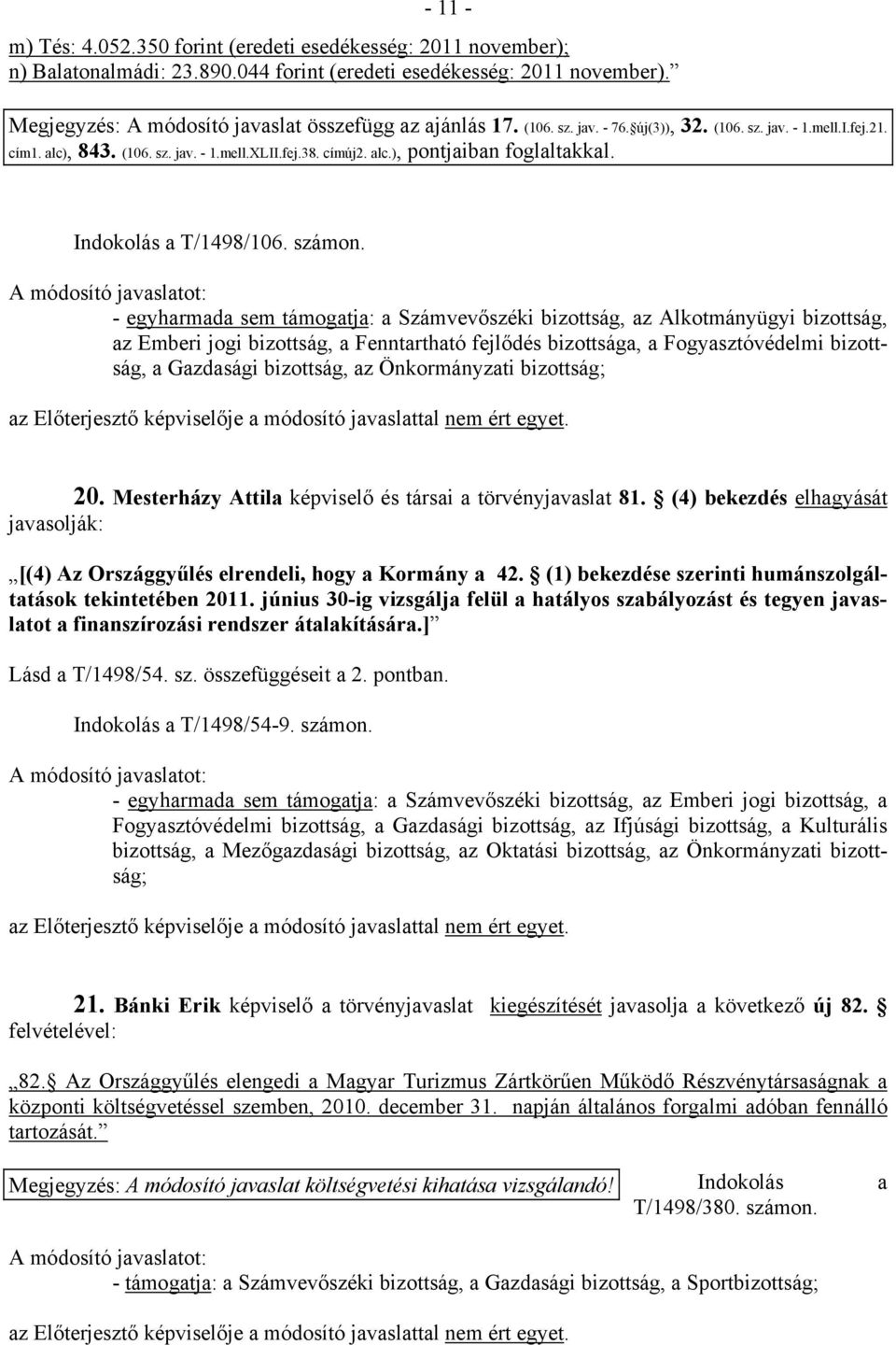 az Emberi jogi bizottság, a Fenntartható fejlődés bizottsága, a Fogyasztóvédelmi bizottság, a Gazdasági bizottság, az Önkormányzati bizottság; 20.