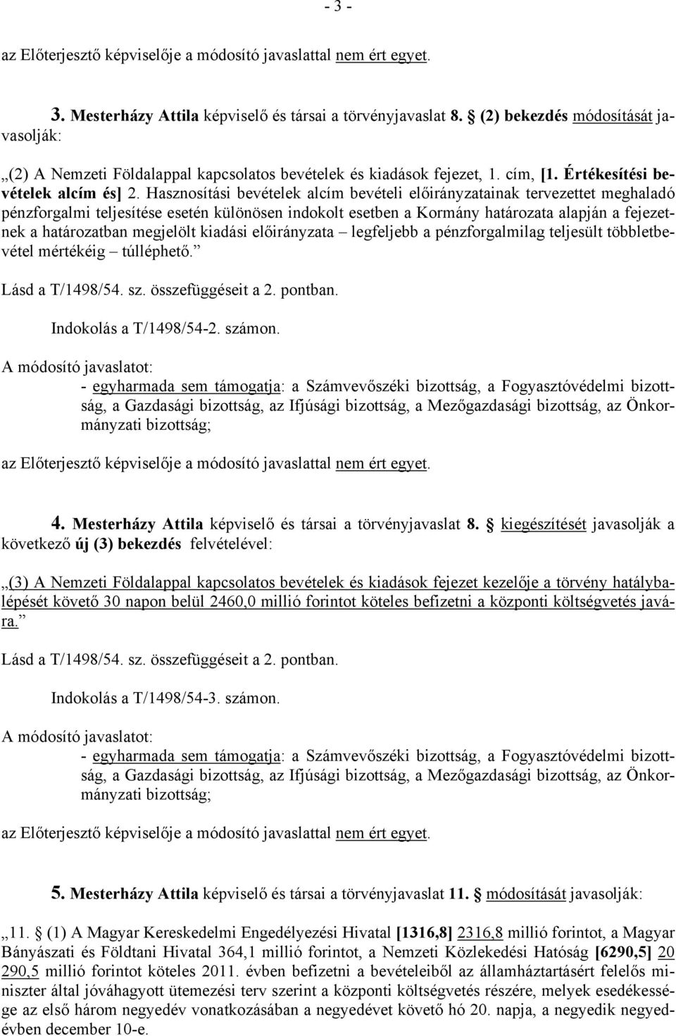 Hasznosítási bevételek alcím bevételi előirányzatainak tervezettet meghaladó pénzforgalmi teljesítése esetén különösen indokolt esetben a Kormány határozata alapján a fejezetnek a határozatban