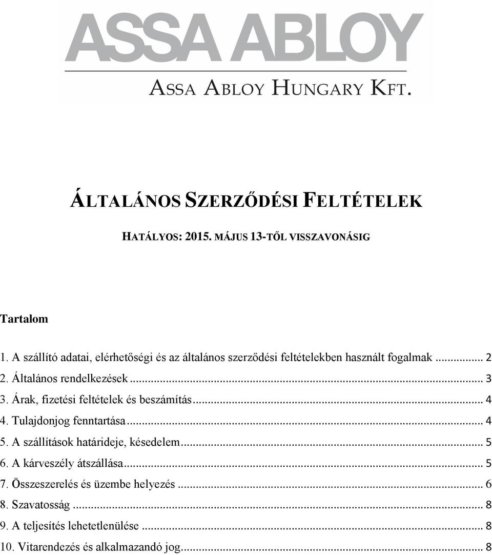 Árak, fizetési feltételek és beszámítás... 4 4. Tulajdonjog fenntartása... 4 5. A szállítások határideje, késedelem... 5 6.