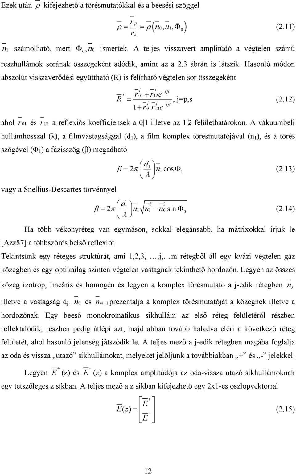 Hasonló módon abszolút visszaverődési együttható (R) is felírható végtelen sor összegeként R j j j 01 12 r + r e = j j 1+ r01r12e iβ iβ, j=p,s (2.