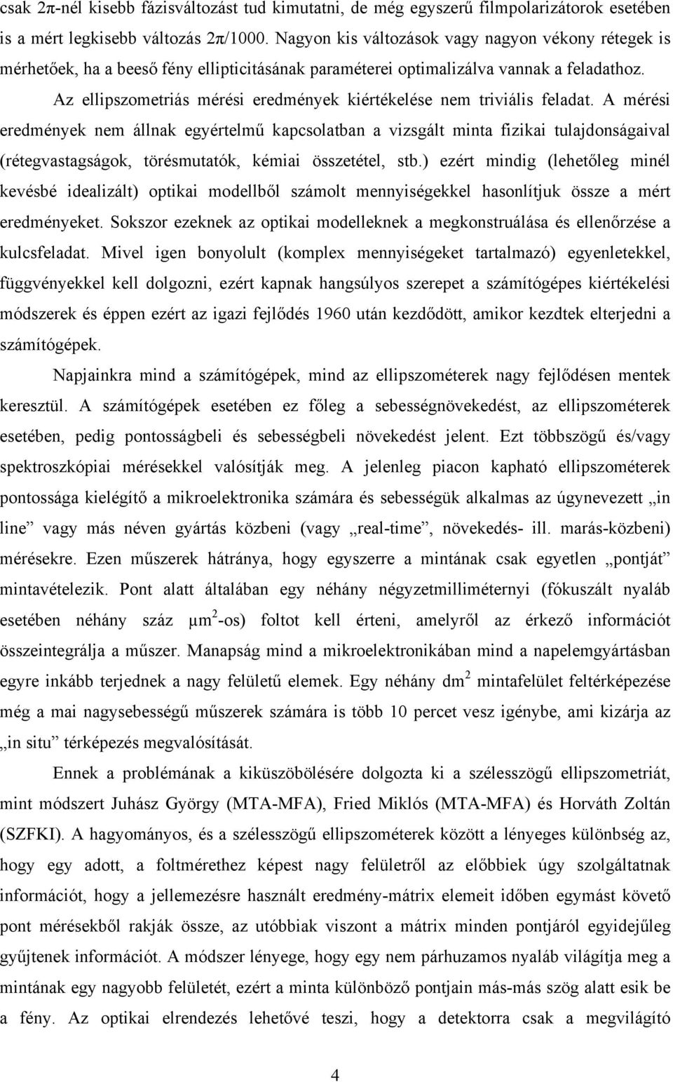 Az ellipszometriás mérési eredmények kiértékelése nem triviális feladat.