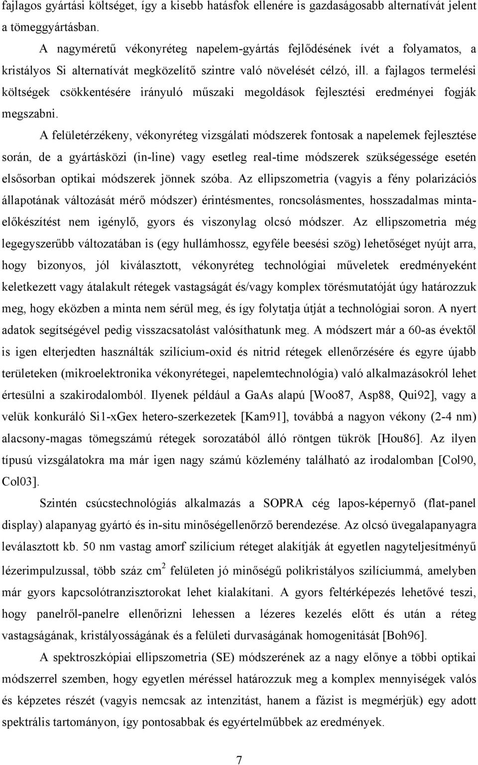 a fajlagos termelési költségek csökkentésére irányuló műszaki megoldások fejlesztési eredményei fogják megszabni.