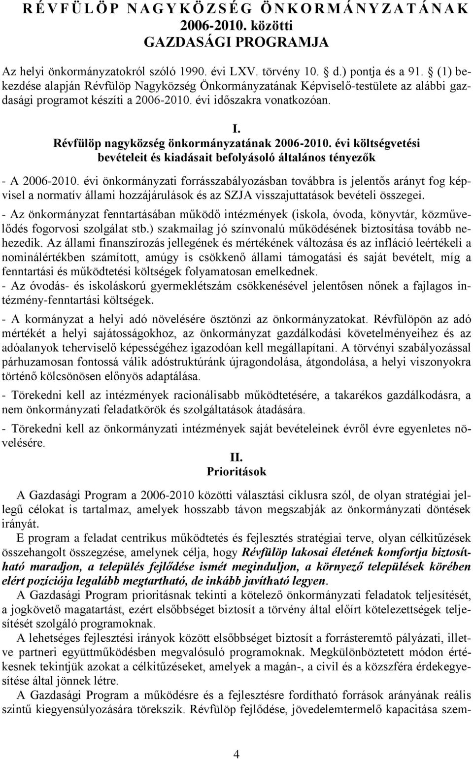 Révfülöp nagyközség önkormányzatának 2006-2010. évi költségvetési bevételeit és kiadásait befolyásoló általános tényezők - A 2006-2010.