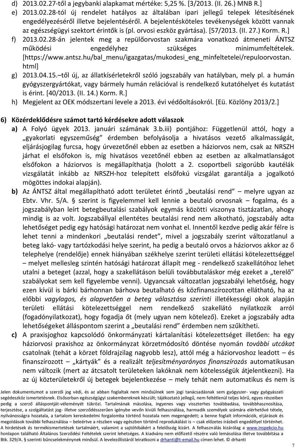 28-án jelentek meg a repülőorvostan szakmára vonatkozó átmeneti ÁNTSZ működési engedélyhez szükséges minimumfeltételek. [https://www.antsz.