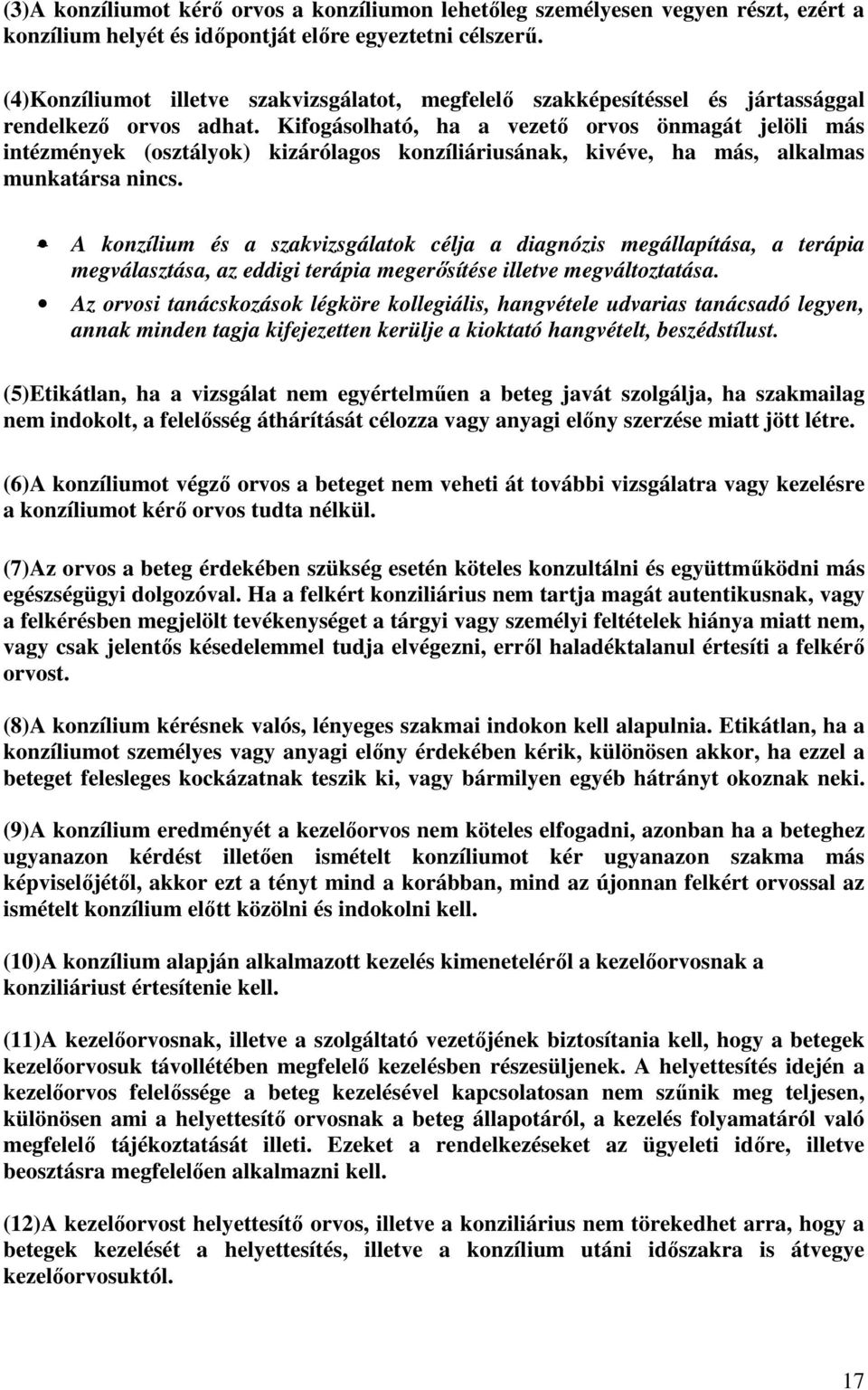 Kifogásolható, ha a vezető orvos önmagát jelöli más intézmények (osztályok) kizárólagos konzíliáriusának, kivéve, ha más, alkalmas munkatársa nincs.