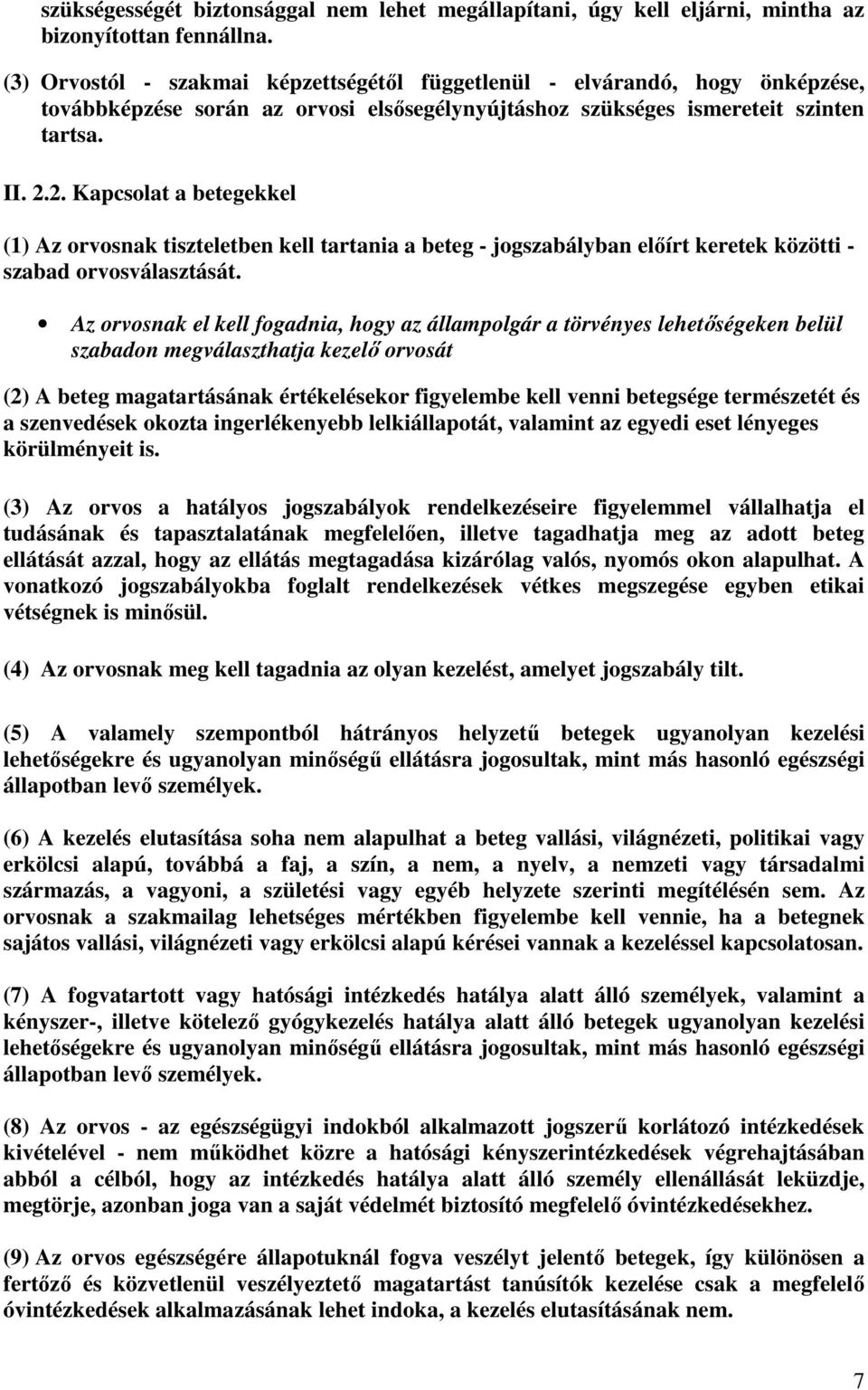 2. Kapcsolat a betegekkel (1) Az orvosnak tiszteletben kell tartania a beteg - jogszabályban előírt keretek közötti - szabad orvosválasztását.