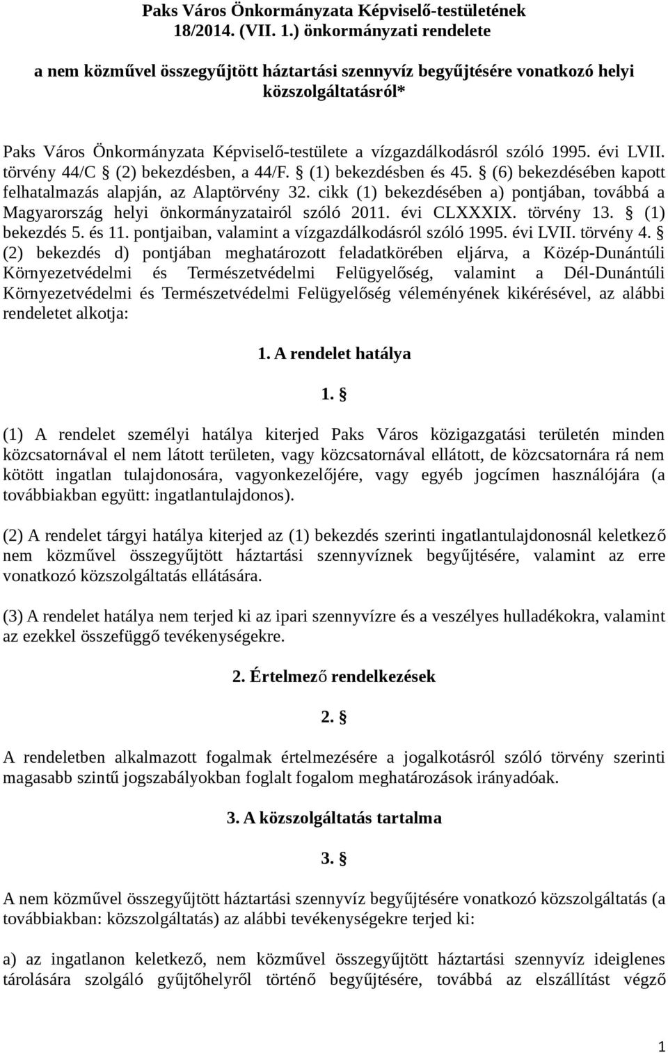 ) önkormányzati rendelete a nem közművel összegyűjtött háztartási szennyvíz begyűjtésére vonatkozó helyi közszolgáltatásról* Paks Város Önkormányzata Képviselő-testülete a vízgazdálkodásról szóló