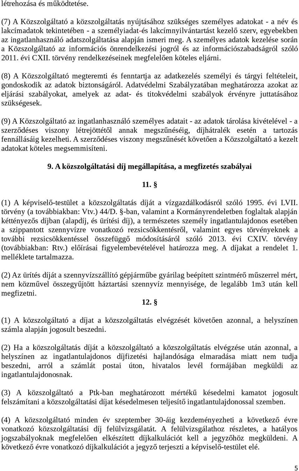 ingatlanhasználó adatszolgáltatása alapján ismeri meg. A személyes adatok kezelése során a Közszolgáltató az információs önrendelkezési jogról és az információszabadságról szóló 2011. évi CXII.