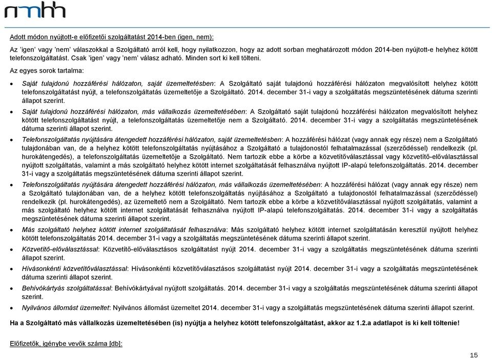 Az egyes sorok tartalma: Saját tulajdonú hozzáférési hálózaton, saját üzemeltetésben: A Szolgáltató saját tulajdonú hozzáférési hálózaton megvalósított helyhez kötött telefonszolgáltatást nyújt, a