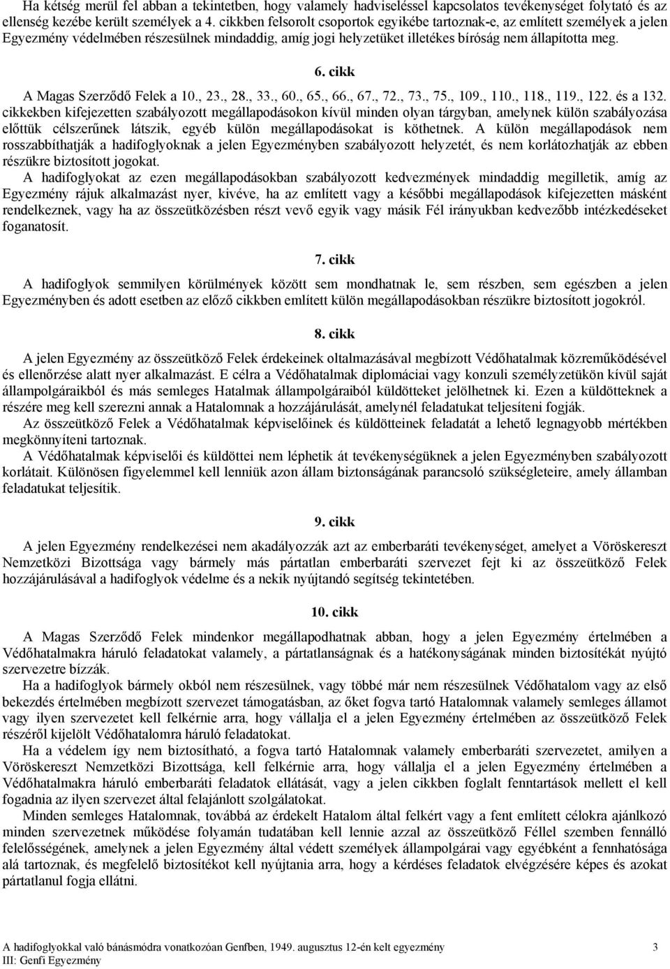 cikk A Magas Szerződő Felek a 10., 23., 28., 33., 60., 65., 66., 67., 72., 73., 75., 109., 110., 118., 119., 122. és a 132.