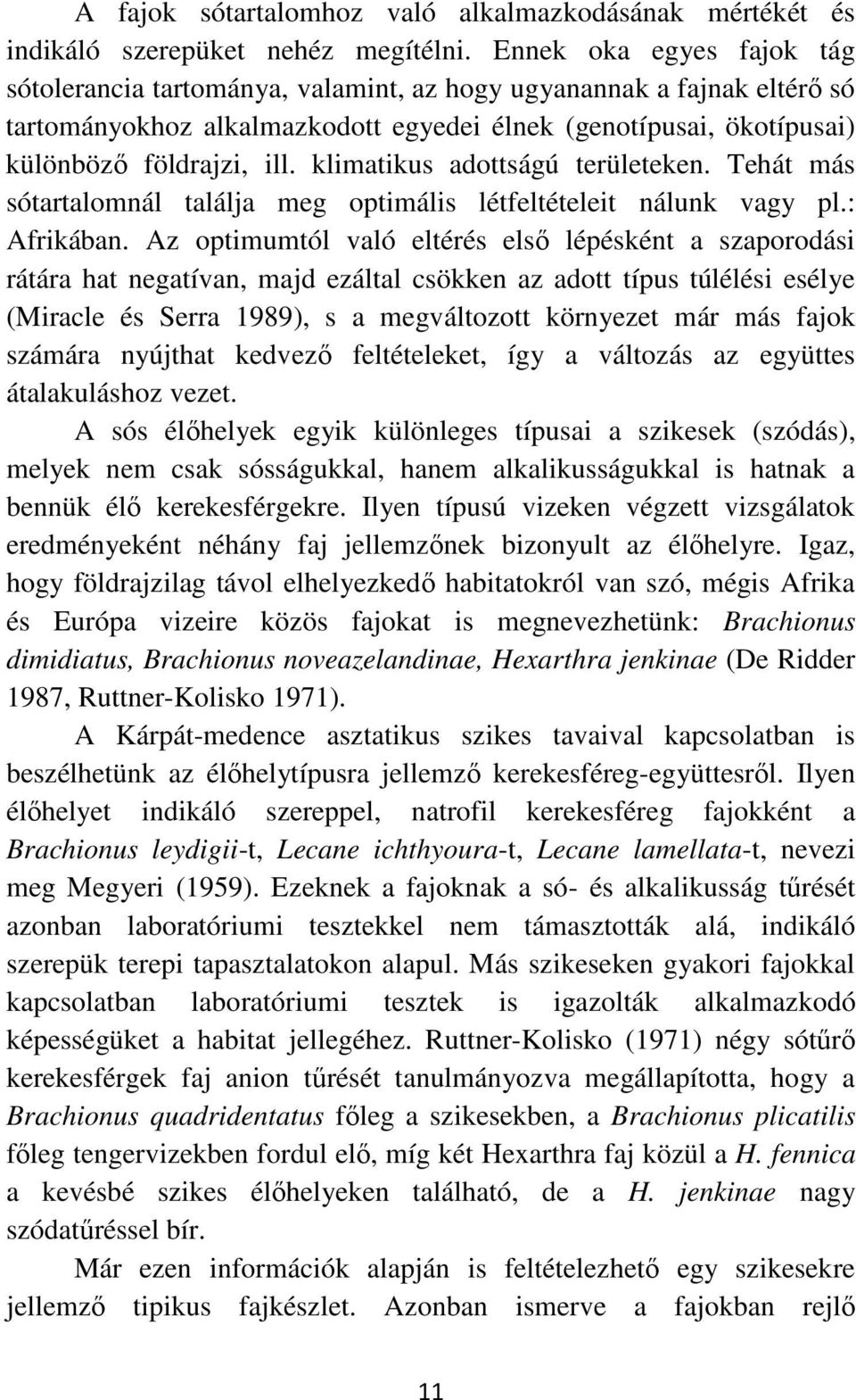 klimatikus adottságú területeken. Tehát más sótartalomnál találja meg optimális létfeltételeit nálunk vagy pl.: Afrikában.