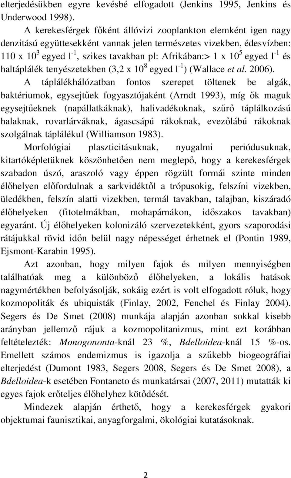 egyed l -1 és haltáplálék tenyészetekben (3,2 x 10 8 egyed l -1 ) (Wallace et al. 2006).