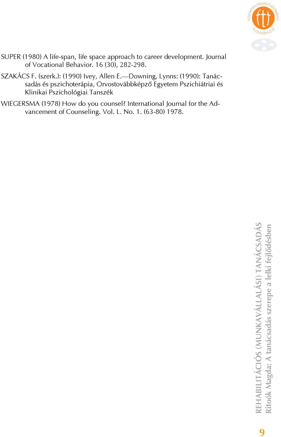 Downing, Lynns: (1990): Tanácsadás és pszichoterápia, Orvostovábbképző Egyetem Pszichiátriai és Klinikai