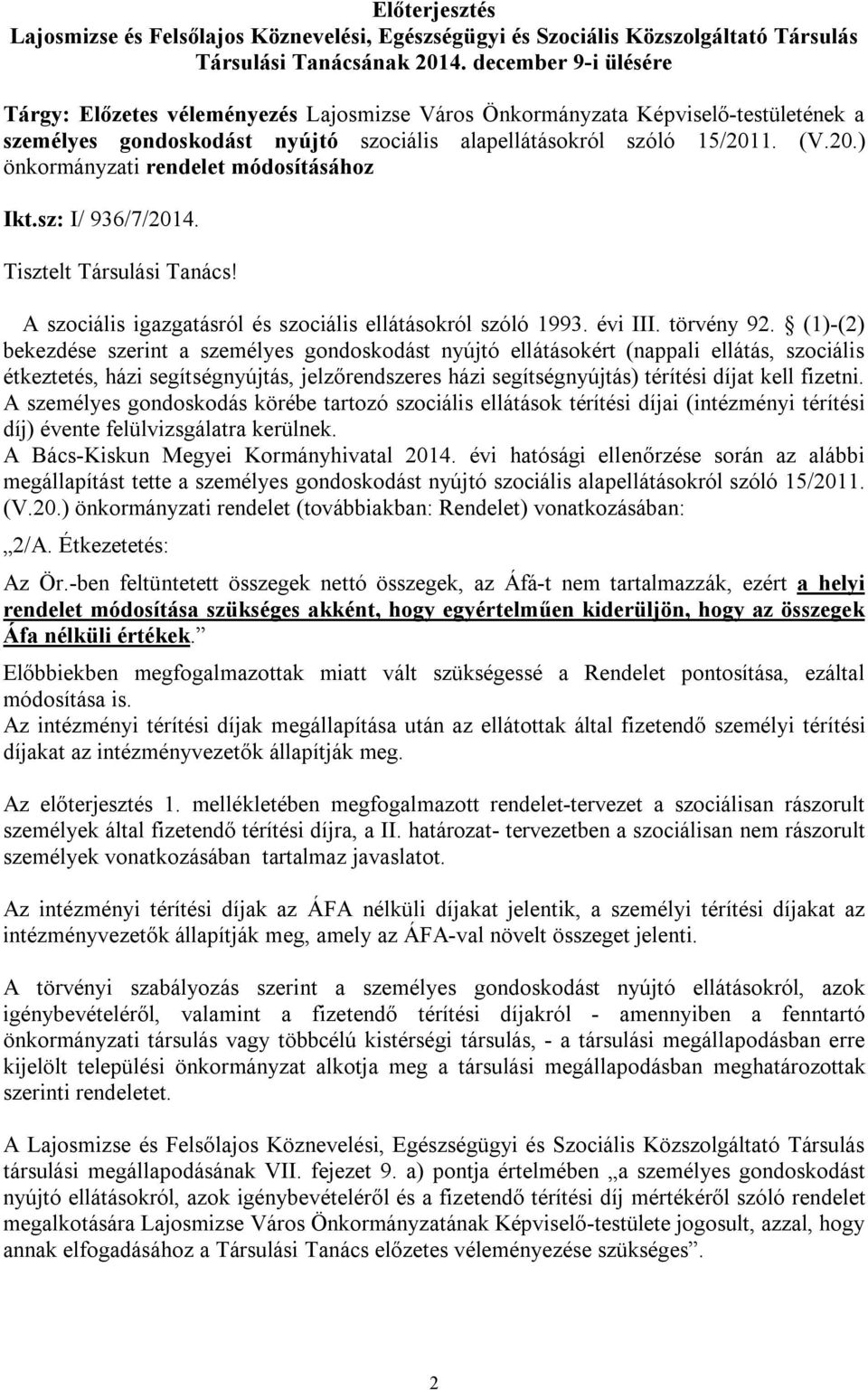 1. (V.20.) önkormányzati rendelet módosításához Ikt.sz: I/ 936/7/2014. Tisztelt Társulási Tanács! A szociális igazgatásról és szociális ellátásokról szóló 1993. évi III. törvény 92.