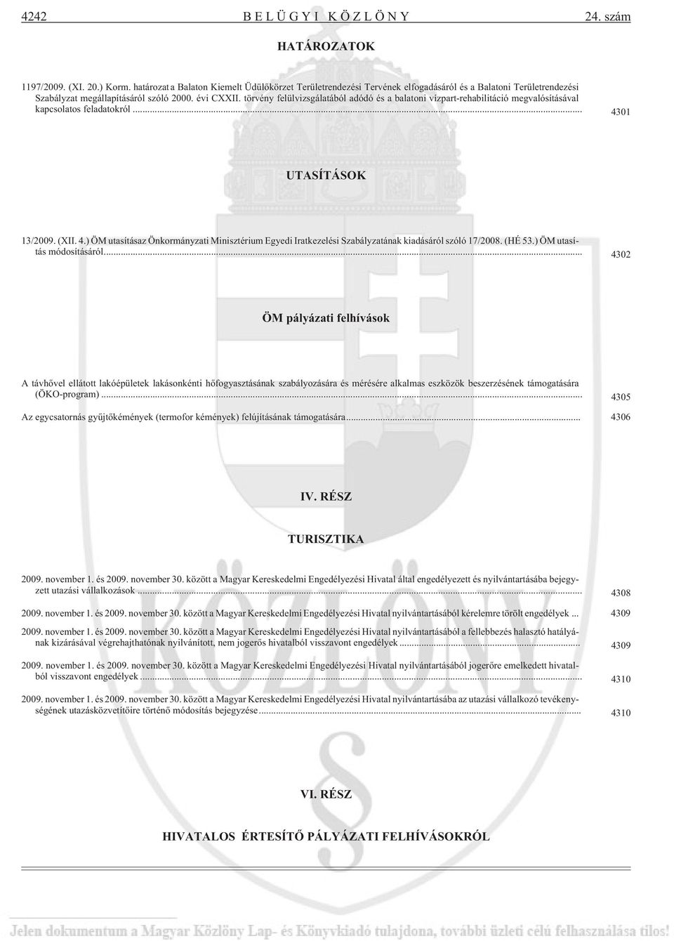 törvény felülvizsgálatából adódó és a balatoni vízpart-rehabilitáció megvalósításával kapcsolatos feladatokról... 43