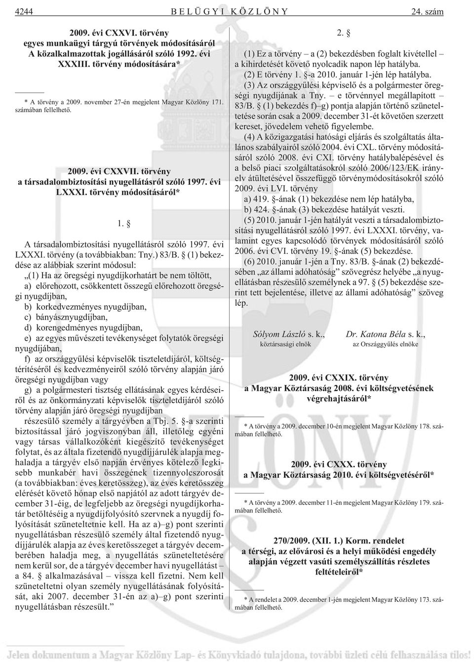 A társadalombiztosítási nyugellátásról szóló 1997. évi LXXXI. törvény (a továbbiakban: Tny.) 83/B.