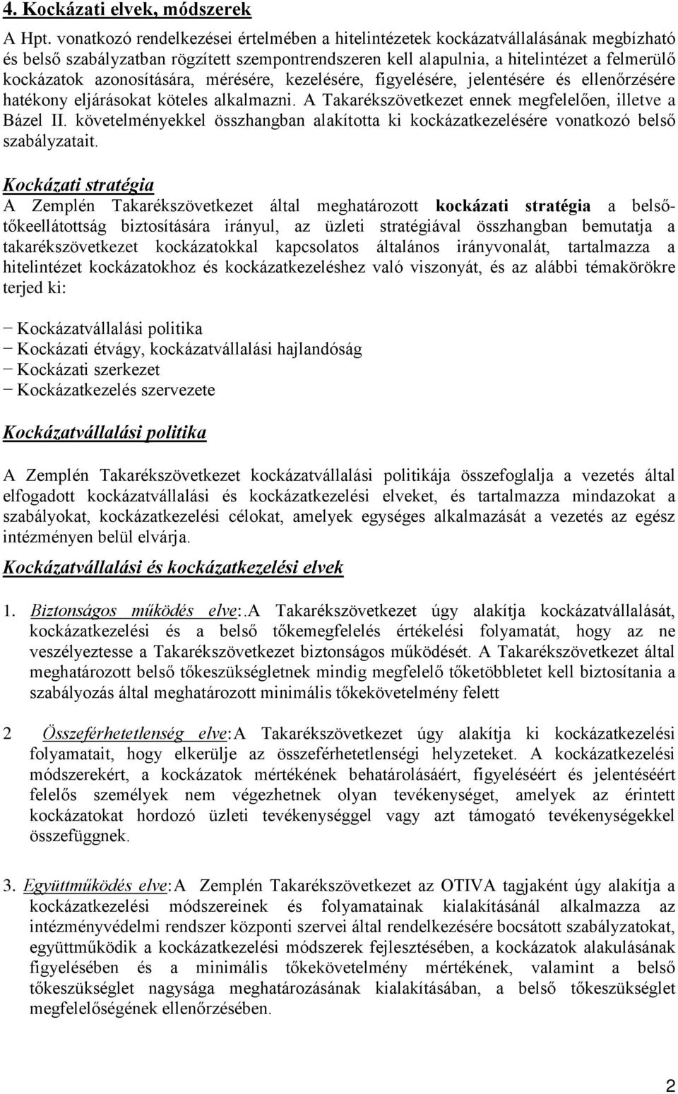 azonosítására, mérésére, kezelésére, figyelésére, jelentésére és ellenőrzésére hatékony eljárásokat köteles alkalmazni. A Takarékszövetkezet ennek megfelelően, illetve a Bázel II.