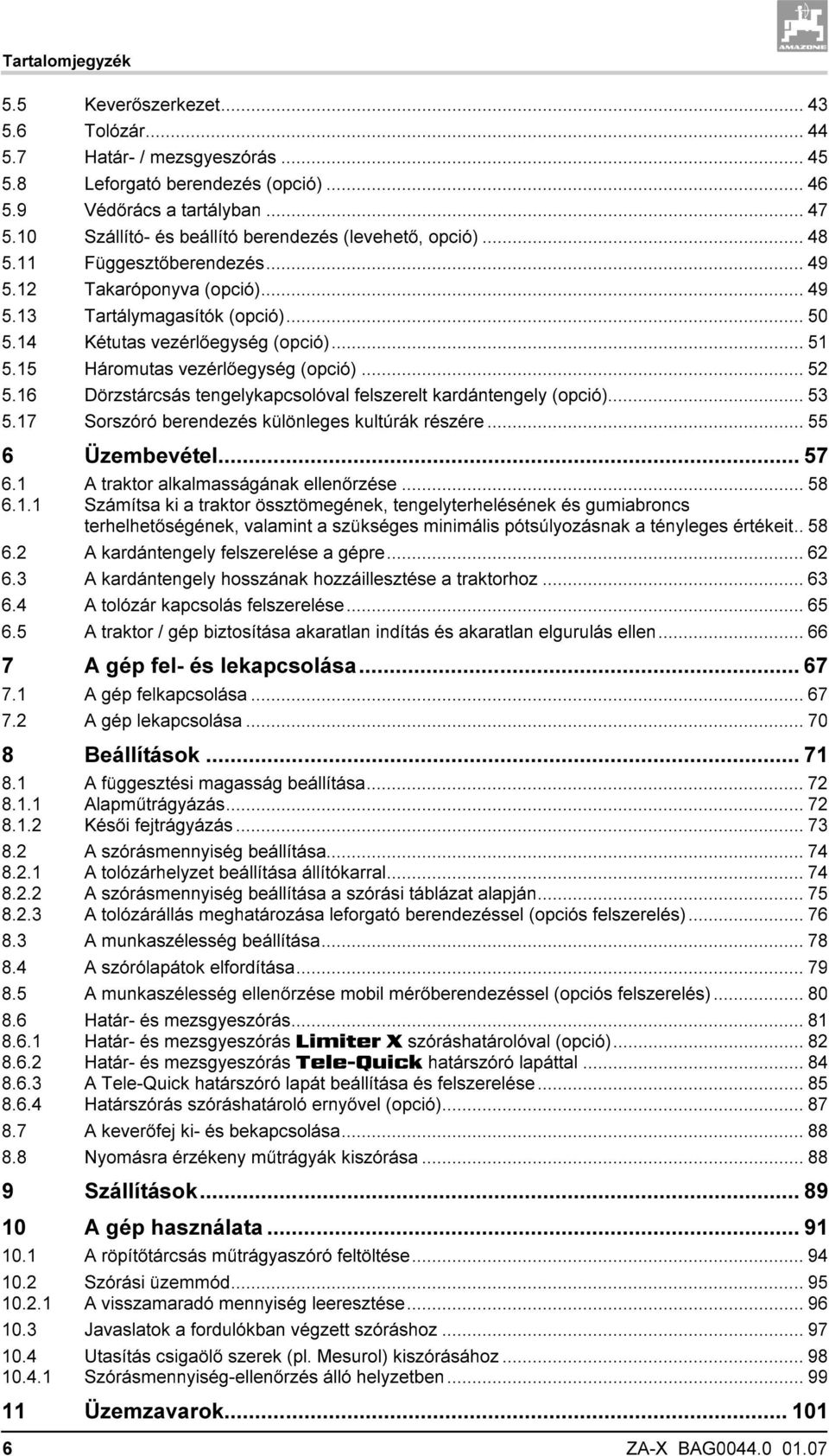 15 Háromutas vezérlőegység (opció)... 52 5.16 Dörzstárcsás tengelykapcsolóval felszerelt kardántengely (opció)... 53 5.17 Sorszóró berendezés különleges kultúrák részére... 55 6 Üzembevétel... 57 6.