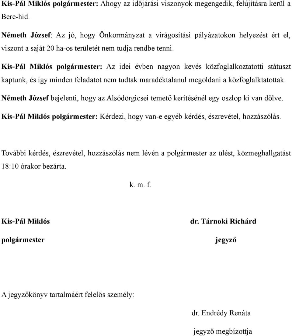 Kis-Pál Miklós polgármester: Az idei évben nagyon kevés közfoglalkoztatotti státuszt kaptunk, és így minden feladatot nem tudtak maradéktalanul megoldani a közfoglalktatottak.