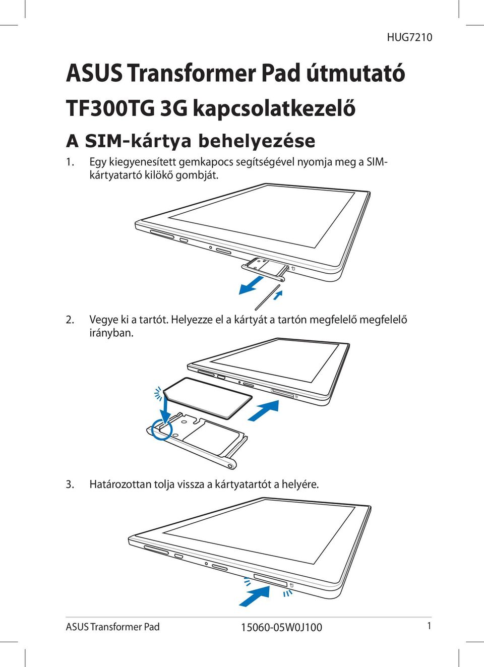 gombját. HUG7210 2. Vegye ki a tartót.