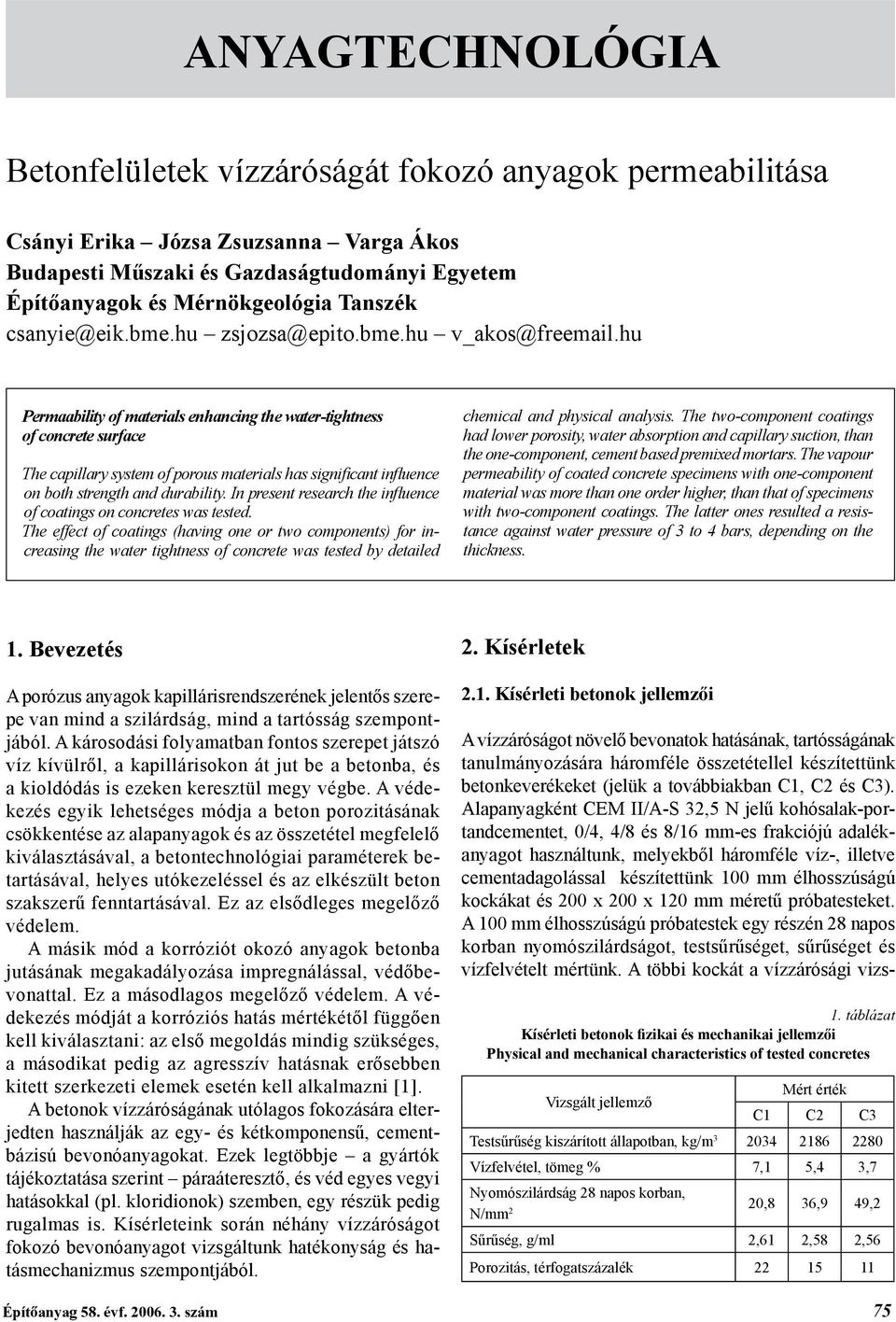 hu Permaability of materials enhancing the water-tightness of concrete surface The capillary system of porous materials has significant influence on both strength and durability.