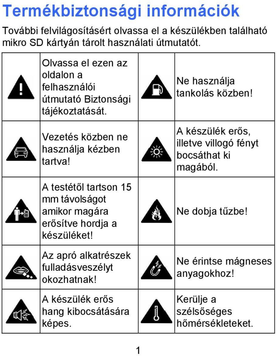 A testétől tartson 15 mm távolságot amikor magára erősítve hordja a készüléket! Az apró alkatrészek fulladásveszélyt okozhatnak!