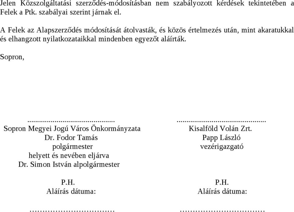 mindenben egyezőt aláírták. Sopron,...... Sopron Megyei Jogú Város Önkormányzata Kisalföld Volán Zrt. Dr.