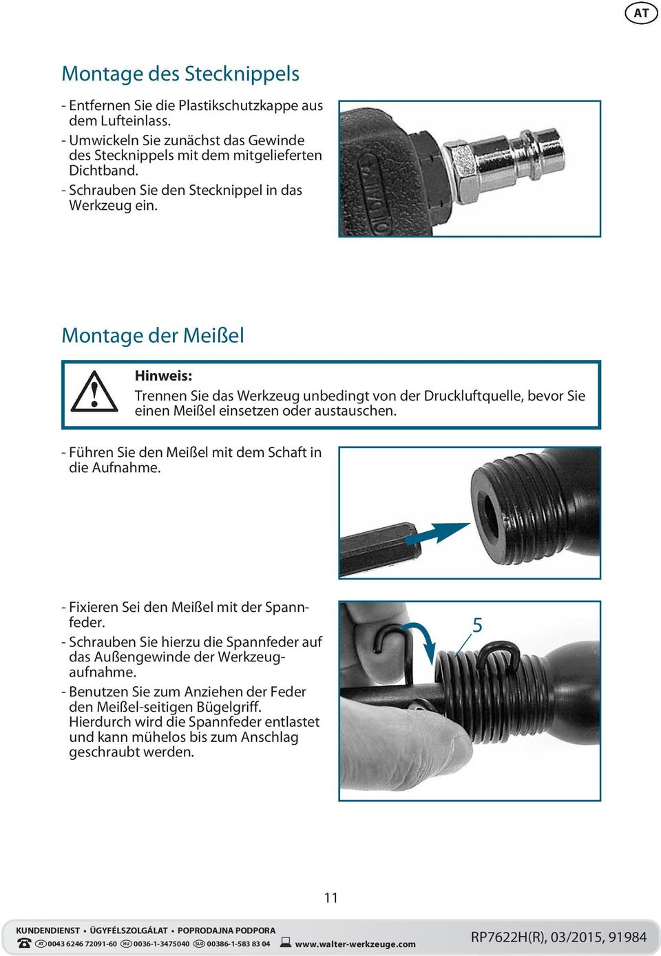 Montage der Meißel Hinweis: Trennen Sie das Werkzeug unbedingt von der Druckluftquelle, bevor Sie einen Meißel einsetzen oder austauschen.