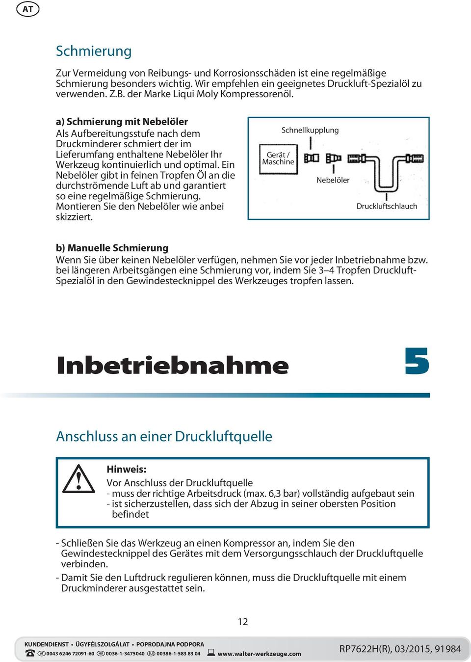 a) Schmierung mit Nebelöler Als Aufbereitungsstufe nach dem Druckminderer schmiert der im Lieferumfang enthaltene Nebelöler Ihr Werkzeug kontinuierlich und optimal.