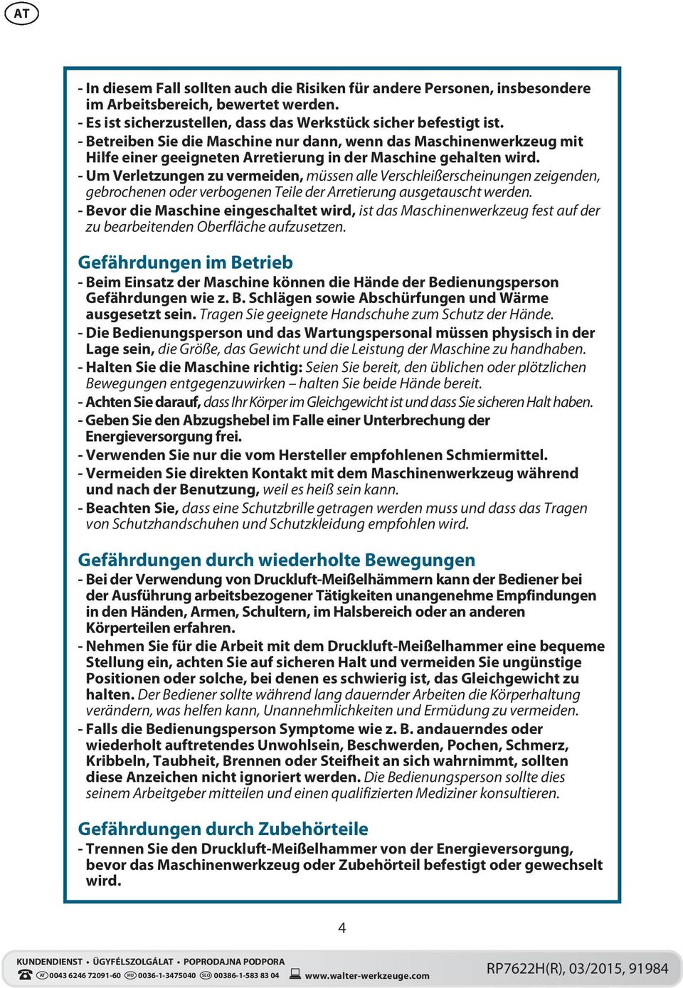 - Um Verletzungen zu vermeiden, müssen alle Verschleißerscheinungen zeigenden, gebrochenen oder verbogenen Teile der Arretierung ausgetauscht werden.